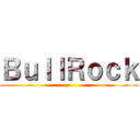 ＢｕｌｌＲｏｃｋ ()