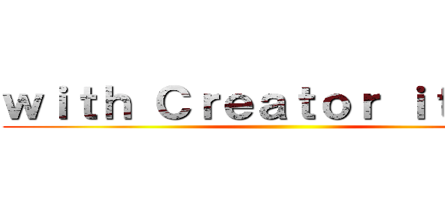 ｗｉｔｈ Ｃｒｅａｔｏｒ ｉｔｅｍｓ ()