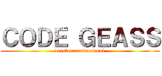 ＣＯＤＥ ＧＥＡＳＳ (version vraiment nul)