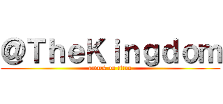 ＠ＴｈｅＫｉｎｇｄｏｍ (attack on titan)