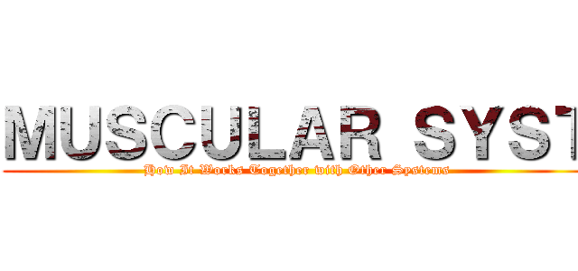 ＭＵＳＣＵＬＡＲ ＳＹＳＴ (How It Works Together with Other Systems)