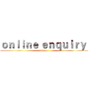 ｏｎｌｉｎｅ ｅｎｑｕｉｒｙ  (webpage)