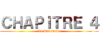 ＣＨＡＰＩＴＲＥ ４ (La Révolution)