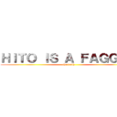 ＨＩＴＯ ＩＳ Ａ ＦＡＧＧＯＴ (the truth)