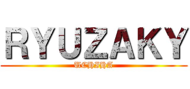 ＲＹＵＺＡＫＹ (UCHIHA)