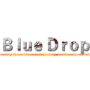 Ｂｌｕｅ Ｄｒｏｐ (Protecting the environment is every man's responsibility.)