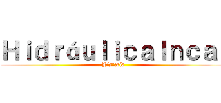 ＨｉｄｒáｕｌｉｃａＩｎｃａ  (Historia)
