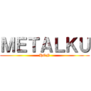 ＭＥＴＡＬＫＵ (HON)