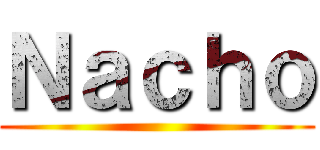 Ｎａｃｈｏ ()