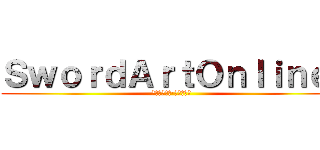 ＳｗｏｒｄＡｒｔＯｎｌｉｎｅ  (ソードアート·オンライン )