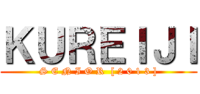 ＫＵＲＥＩＪＩ (S E N I O R  [ 2 0 1 3 ])