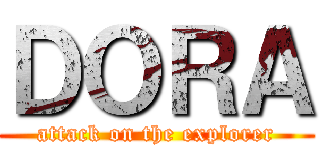 ＤＯＲＡ (attack on the explorer)