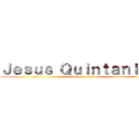 Ｊｅｓｕｓ Ｑｕｉｎｔａｎｉｌｌａ (attack on titan)