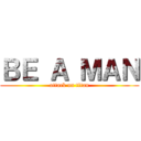 ＢＥ Ａ ＭＡＮ (attack on titan)