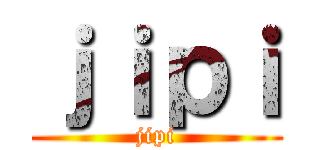 ｊｉｐｉ (jipi)