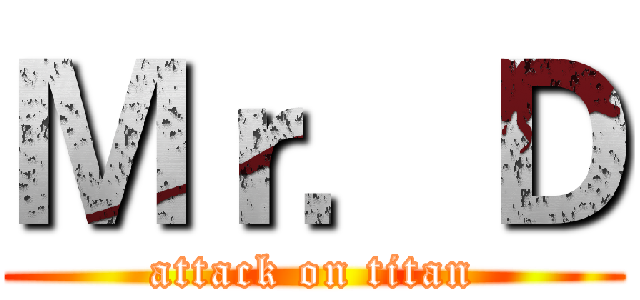 Ｍｒ．Ｄ (attack on titan)