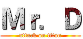 Ｍｒ．Ｄ (attack on titan)