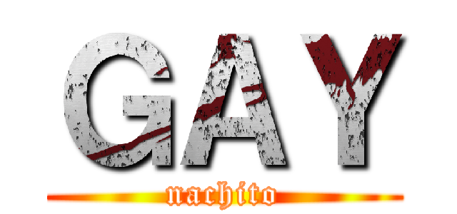 ＧＡＹ (nachito)