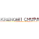 ＫＲＥＮＯＭＩ ＣＨＵＰＡＬＯ (PERO CON GANAS)