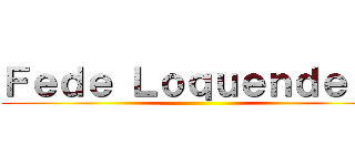Ｆｅｄｅ Ｌｏｑｕｅｎｄｅｒｏ ()