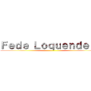 Ｆｅｄｅ Ｌｏｑｕｅｎｄｅｒｏ ()