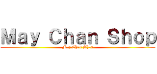 Ｍａｙ Ｃｈａｎ Ｓｈｏｐ (May Chan Shop)