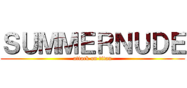 ＳＵＭＭＥＲＮＵＤＥ (attack on titan)