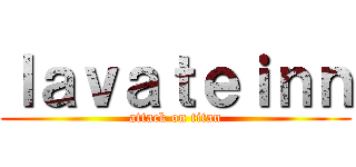 ｌａｖａｔｅｉｎｎ (attack on titan)