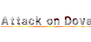 Ａｔｔａｃｋ ｏｎ Ｄｏｖａ (Season 1)