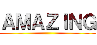 ＡＭＡＺＩＮＧ ()