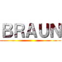 ＢＲＡＵＮ ()