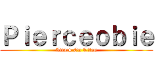 Ｐｉｅｒｃｅｏｂｉｅ (Attack On Titan)