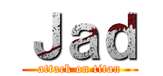 Ｊａｄ (attack on titan)