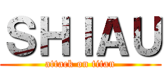 ＳＨＩＡＵ (attack on titan)