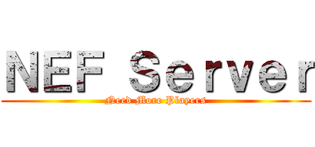 ＮＥＦ Ｓｅｒｖｅｒ (Need More Players)