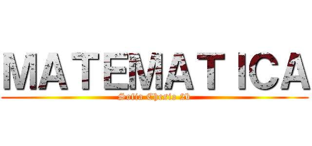 ＭＡＴＥＭＡＴＩＣＡ (Sofia Chesio 2b)