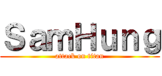 ＳａｍＨｕｎｇ (attack on titan)