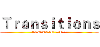 Ｔｒａｎｓｉｔｉｏｎｓ (Come to derby college)