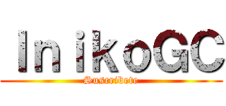 ＩｎｉｋｏＧＣ (Suscribete)