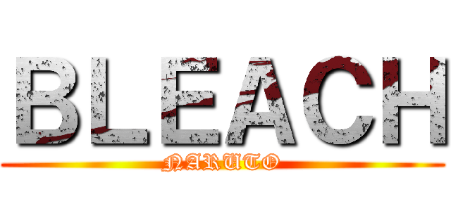 ＢＬＥＡＣＨ (NARUTO)