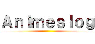 Ａｎｉｍｅｓｌｏｇ ()