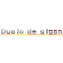 Ｄｕｅｌｏ ｄｅ ｇｉｇａｎｔｅｓ   (egg-trio vs x-tudo )