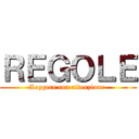 ＲＥＧＯＬＥ (Leggere con attenzione )