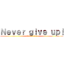 Ｎｅｖｅｒ ｇｉｖｅ ｕｐ！ (attack on titan)
