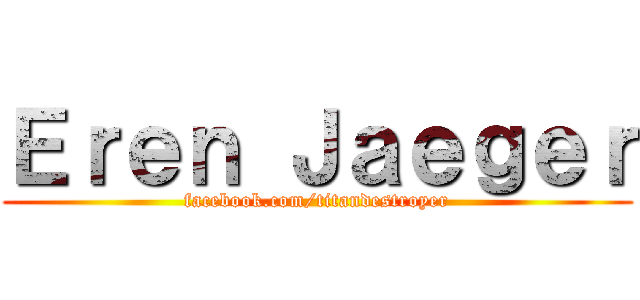 Ｅｒｅｎ Ｊａｅｇｅｒ (facebook.com/titandestroyer)