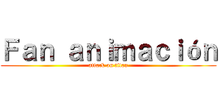 Ｆａｎ ａｎｉｍａｃｉóｎ (attack on titan)