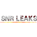 ＳＮＲ ＬＥＡＫＳ (oh fuck you)