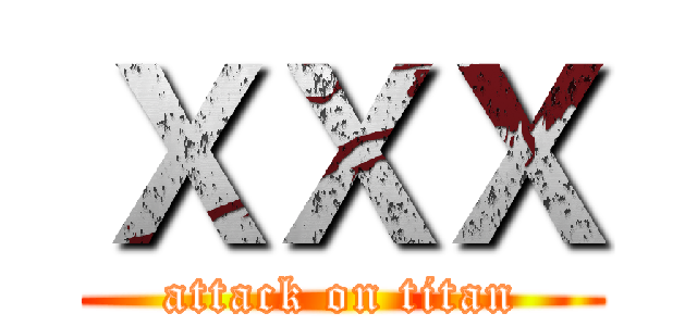 ＸＸＸ (attack on titan)