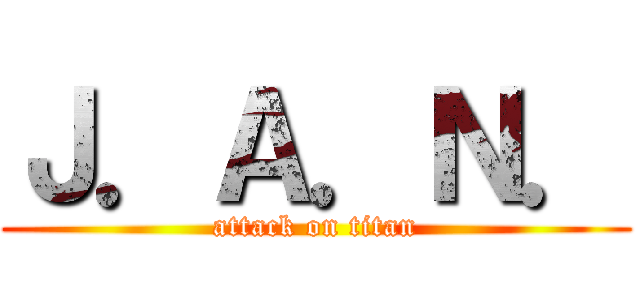 Ｊ．Ａ．Ｎ． (attack on titan)