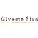 Ｇｉｖｅ ｍｅ ｆｉｖｅ (attack on five class)